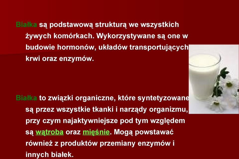 Białka to związki organiczne, które syntetyzowane są przez wszystkie tkanki i narządy