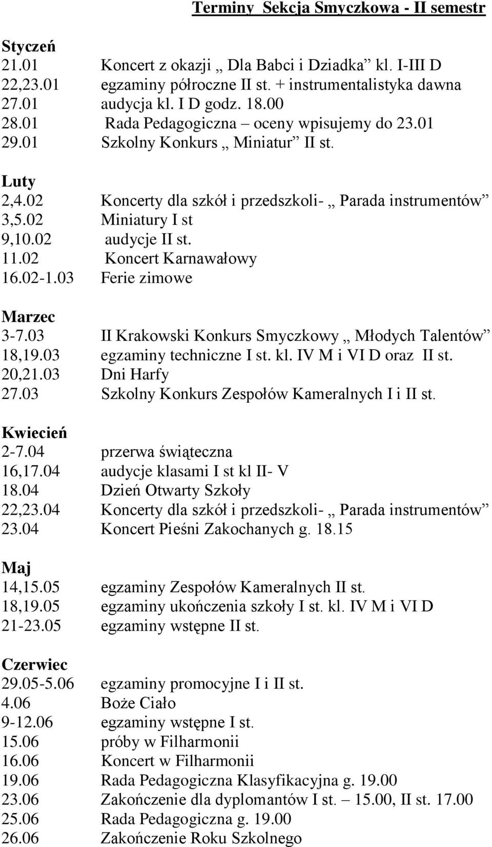 02 Koncert Karnawałowy 16.02-1.03 Ferie zimowe Marzec 3-7.03 II Krakowski Konkurs Smyczkowy Młodych Talentów 18,19.03 egzaminy techniczne I st. kl. IV M i VI D oraz II st. 20,21.03 Dni Harfy 27.