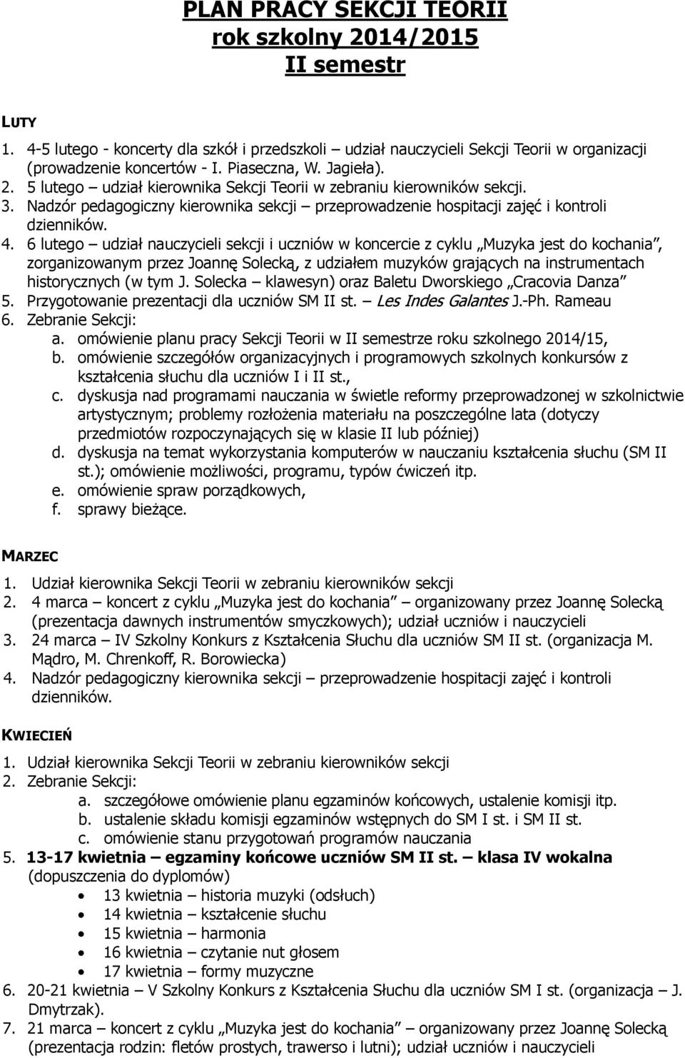 6 lutego udział nauczycieli sekcji i uczniów w koncercie z cyklu Muzyka jest do kochania, zorganizowanym przez Joannę Solecką, z udziałem muzyków grających na instrumentach historycznych (w tym J.