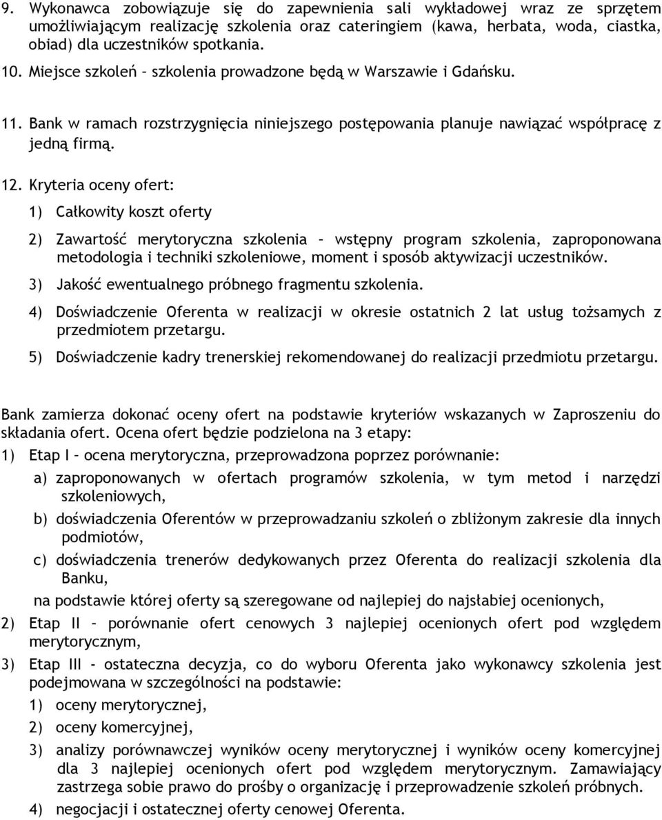 Kryteria oceny ofert: 1) Całkowity koszt oferty 2) Zawartość merytoryczna szkolenia wstępny program szkolenia, zaproponowana metodologia i techniki szkoleniowe, moment i sposób aktywizacji