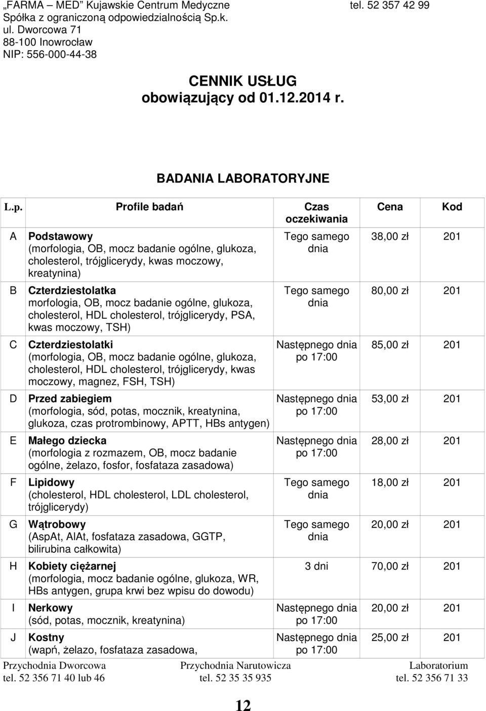 badanie ogólne, glukoza, cholesterol, HDL cholesterol, trójglicerydy, PSA, kwas moczowy, TSH) C Czterdziestolatki (morfologia, OB, mocz badanie ogólne, glukoza, cholesterol, HDL cholesterol,