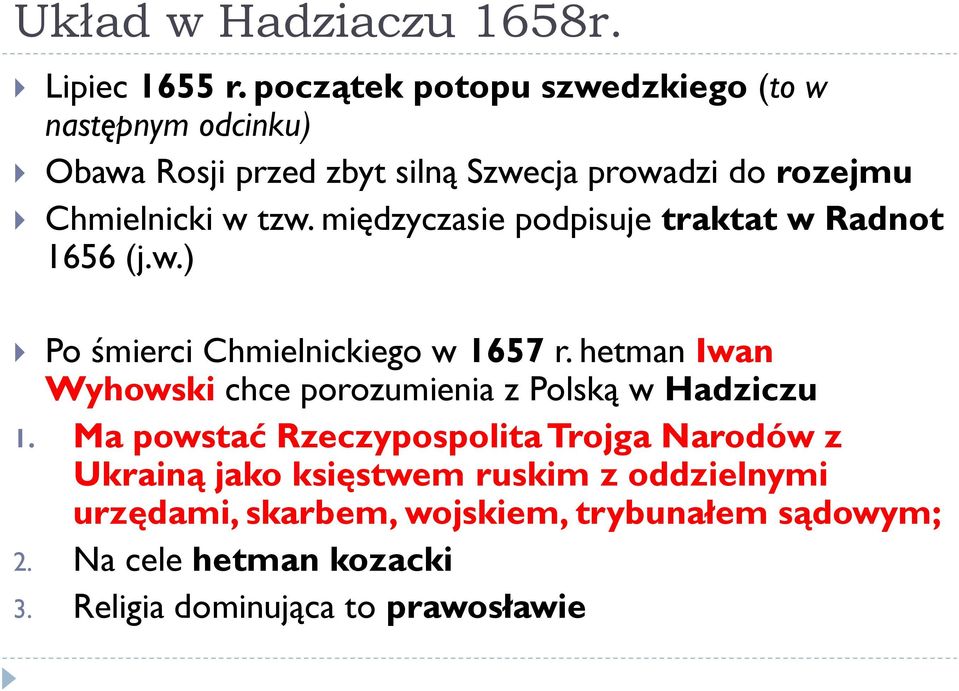 międzyczasie podpisuje traktat w Radnot 1656 (j.w.) Po śmierci Chmielnickiego w 1657 r.