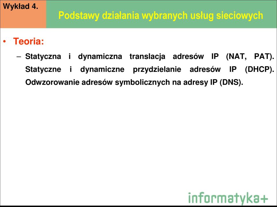 i dynamiczna translacja adresów IP (NAT, PAT).