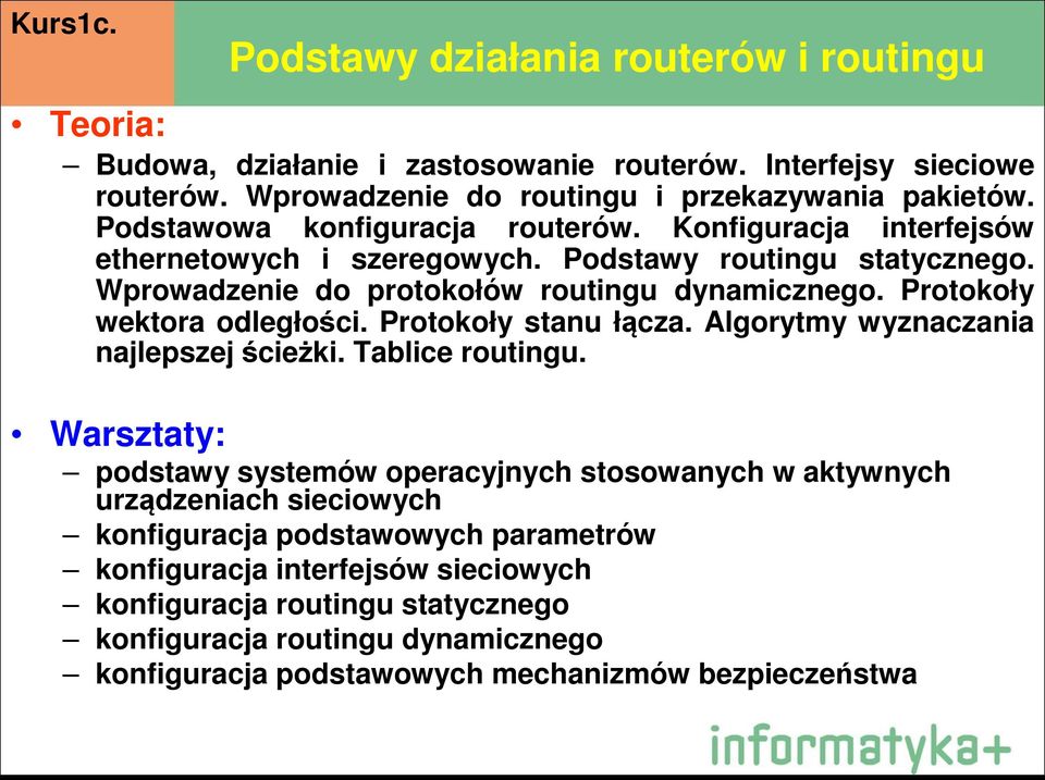 Protokoły wektora odległości. Protokoły stanu łącza. Algorytmy wyznaczania najlepszej ścieżki. Tablice routingu.