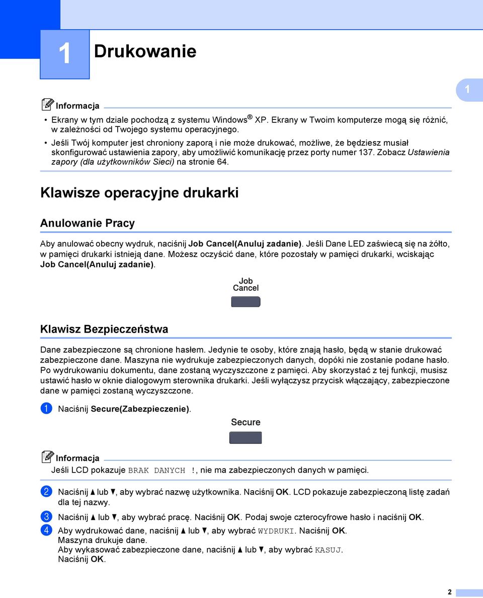 Zobacz Ustawienia zapory (dla użytkowników Sieci) na stronie 64. 1 Klawisze operacyjne drukarki 1 Anulowanie Pracy 1 Aby anulować obecny wydruk, naciśnij Job Cancel(Anuluj zadanie).