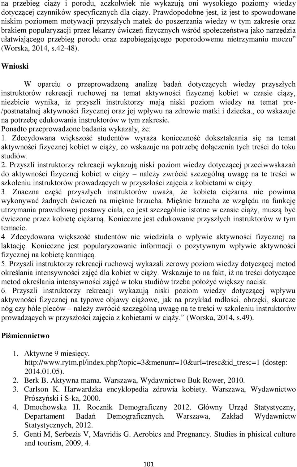 społeczeństwa jako narzędzia ułatwiającego przebieg porodu oraz zapobiegającego poporodowemu nietrzymaniu moczu (Worska, 2014, s.42-48).