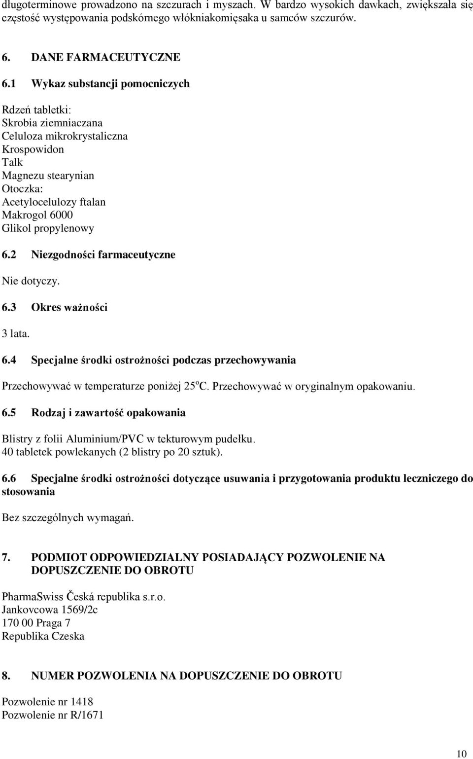 2 Niezgodności farmaceutyczne Nie dotyczy. 6.3 Okres ważności 3 lata. 6.4 Specjalne środki ostrożności podczas przechowywania Przechowywać w temperaturze poniżej 25 o C.