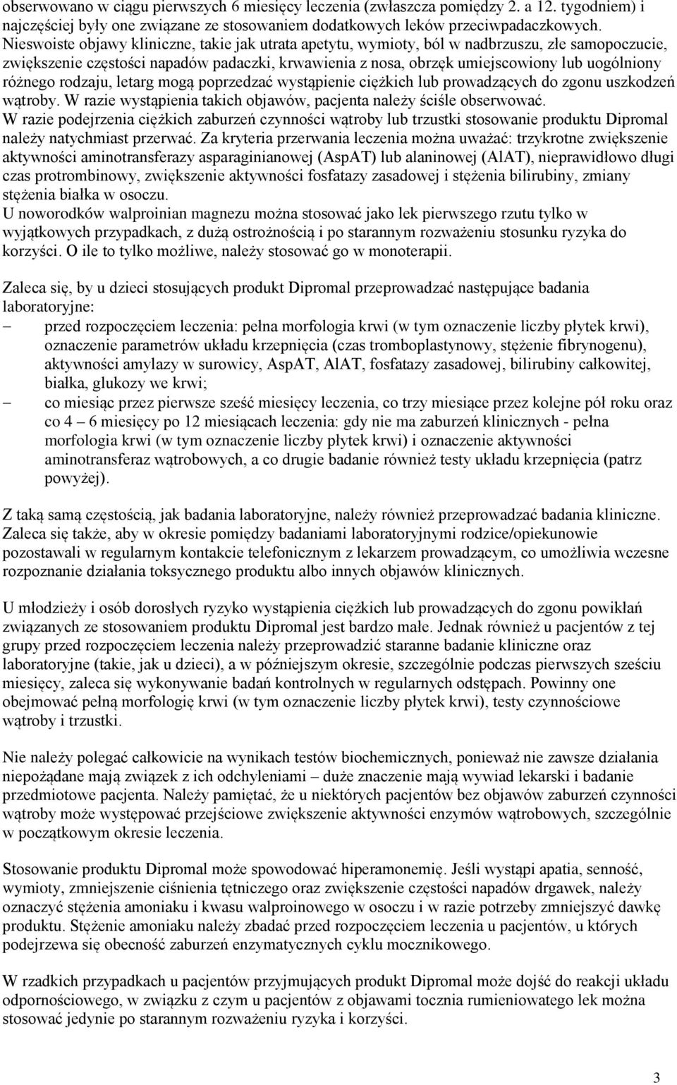 różnego rodzaju, letarg mogą poprzedzać wystąpienie ciężkich lub prowadzących do zgonu uszkodzeń wątroby. W razie wystąpienia takich objawów, pacjenta należy ściśle obserwować.