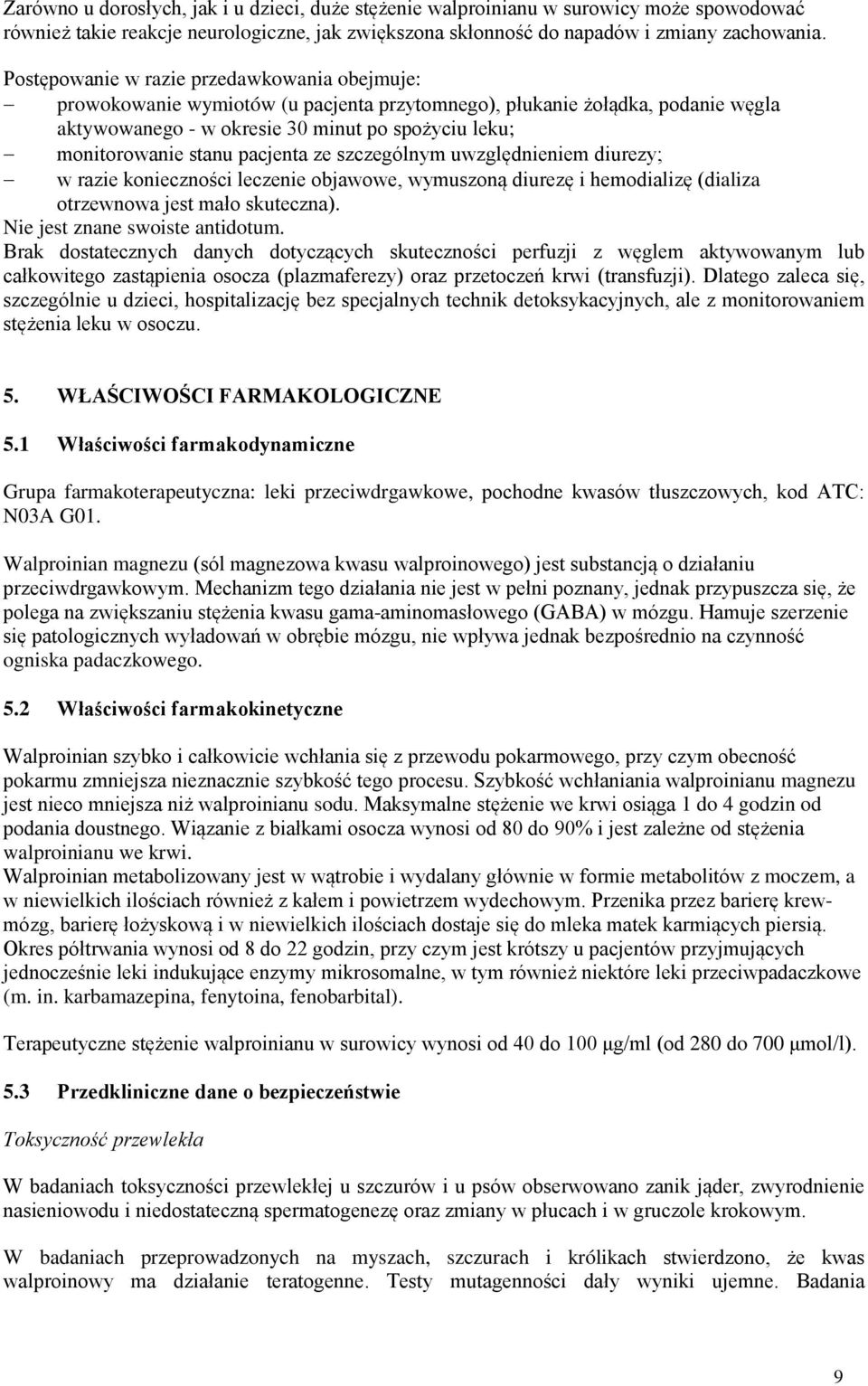 pacjenta ze szczególnym uwzględnieniem diurezy; w razie konieczności leczenie objawowe, wymuszoną diurezę i hemodializę (dializa otrzewnowa jest mało skuteczna). Nie jest znane swoiste antidotum.