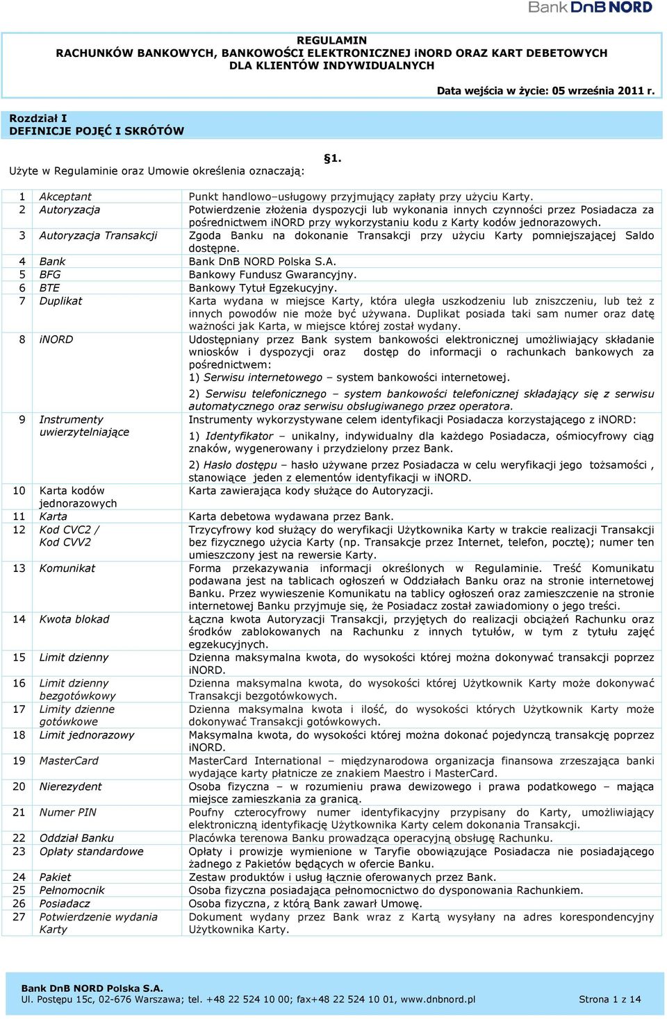 2 Autoryzacja Potwierdzenie złożenia dyspozycji lub wykonania innych czynności przez Posiadacza za pośrednictwem inord przy wykorzystaniu kodu z Karty kodów jednorazowych.