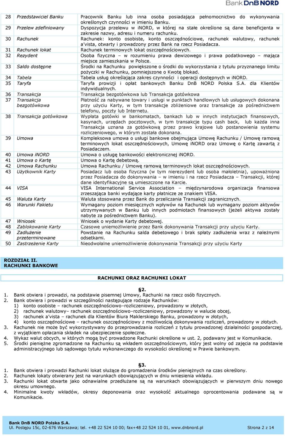 30 Rachunek Rachunek: konto osobiste, konto oszczędnościowe, rachunek walutowy, rachunek a vista, otwarty i prowadzony przez Bank na rzecz Posiadacza.
