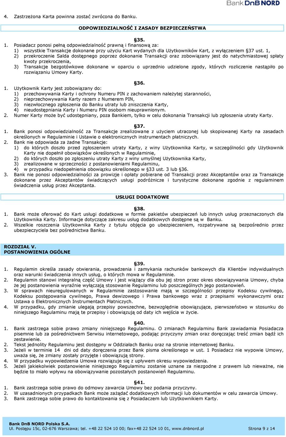 1, 2) przekroczenie Salda dostępnego poprzez dokonanie Transakcji oraz zobowiązany jest do natychmiastowej spłaty kwoty przekroczenia, 3) Transakcje bezgotówkowe dokonane w oparciu o uprzednio