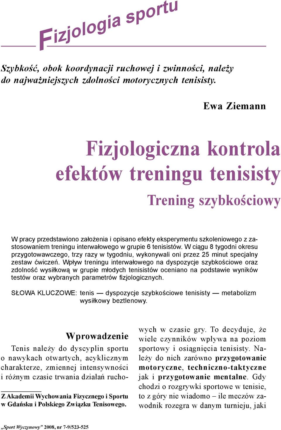 tenisistów. W ciągu 8 tygodni okresu przygotowawczego, trzy razy w tygodniu, wykonywali oni przez 25 minut specjalny zestaw ćwiczeń.