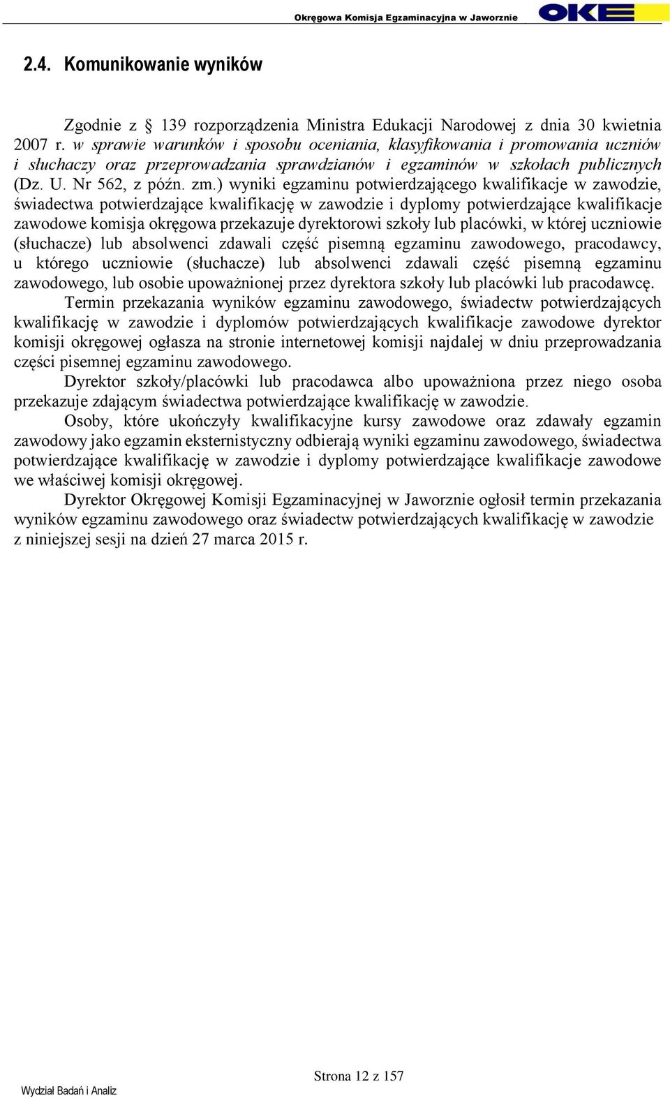 ) wyniki egzaminu potwierdzającego kwalifikacje w zawodzie, świadectwa potwierdzające kwalifikację w zawodzie i dyplomy potwierdzające kwalifikacje zawodowe komisja okręgowa przekazuje dyrektorowi