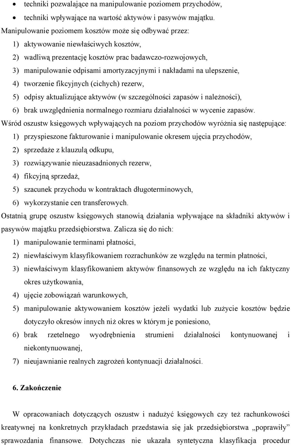 nakładami na ulepszenie, 4) tworzenie fikcyjnych (cichych) rezerw, 5) odpisy aktualizujące aktywów (w szczególności zapasów i należności), 6) brak uwzględnienia normalnego rozmiaru działalności w