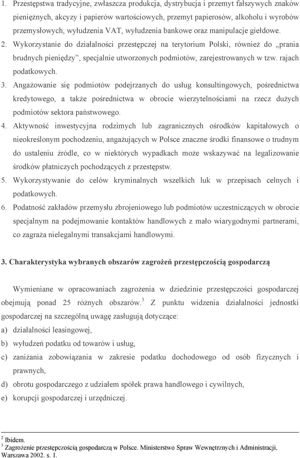 . Wykorzystanie do działalności przestępczej na terytorium Polski, również do prania brudnych pieniędzy, specjalnie utworzonych podmiotów, zarejestrowanych w tzw. rajach podatkowych.