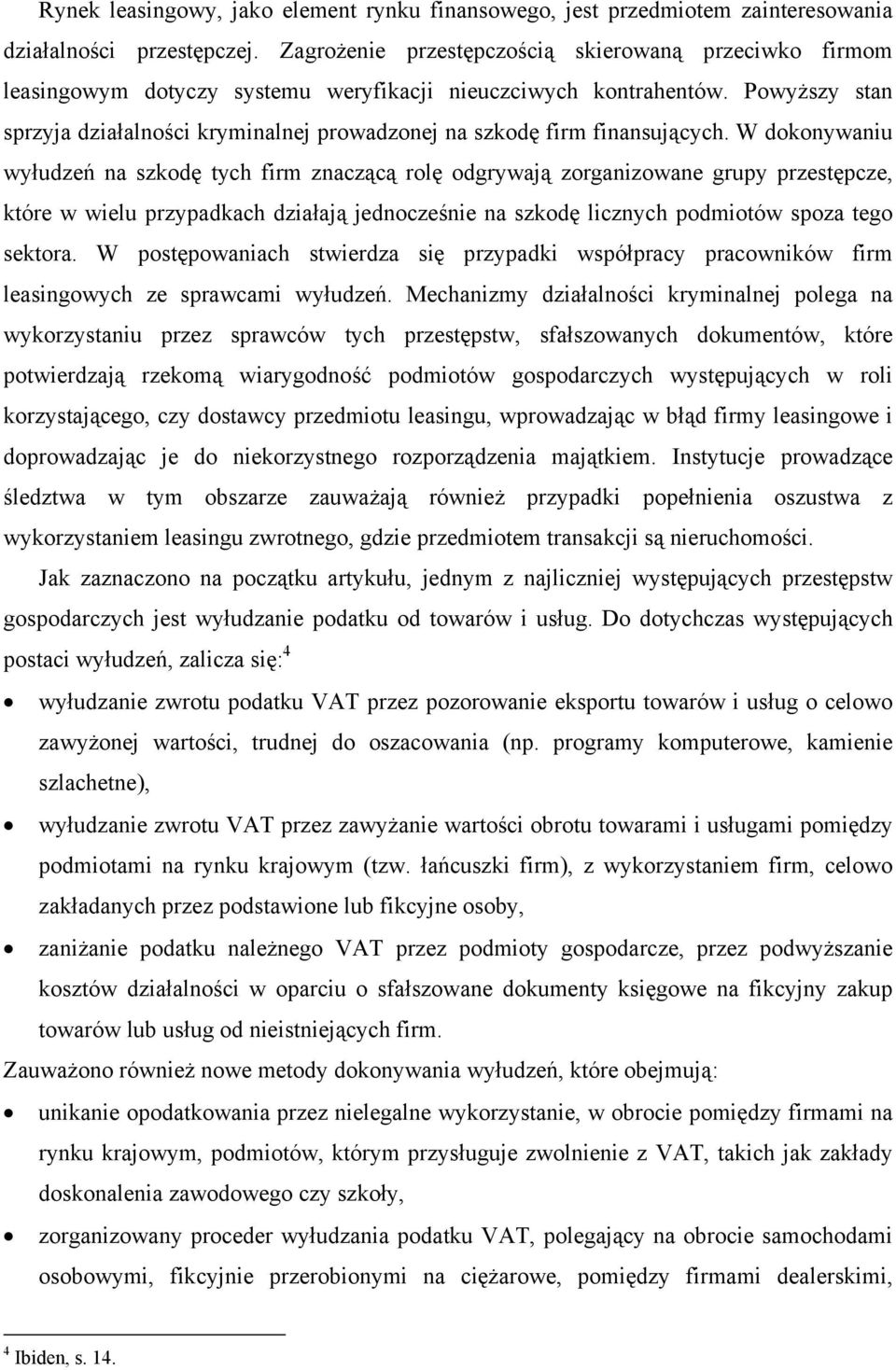 Powyższy stan sprzyja działalności kryminalnej prowadzonej na szkodę firm finansujących.