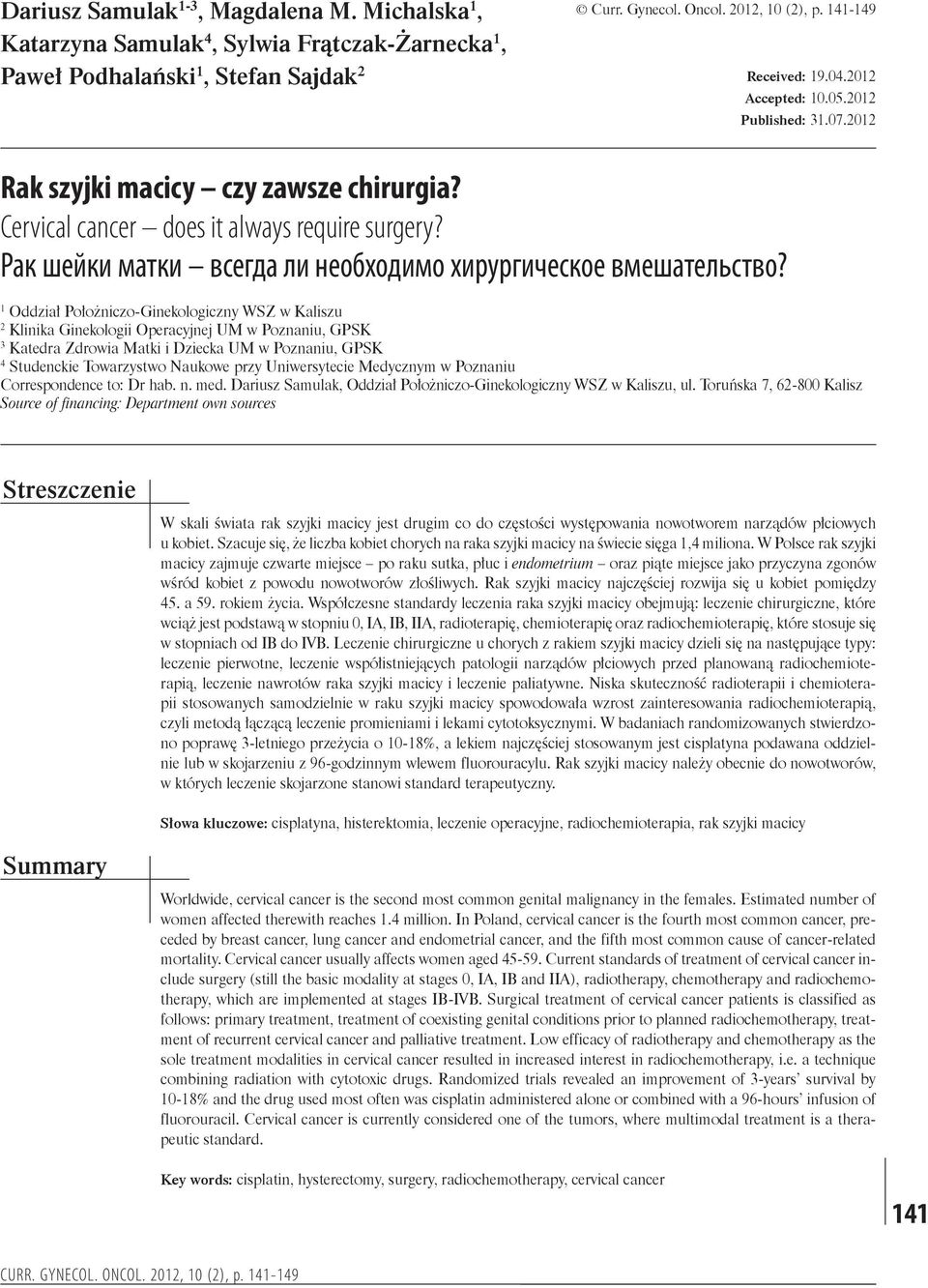 2012 1 Oddział Położniczo-Ginekologiczny WSZ w Kaliszu 2 Klinika Ginekologii Operacyjnej UM w Poznaniu, GPSK 3 Katedra Zdrowia Matki i Dziecka UM w Poznaniu, GPSK 4 Studenckie Towarzystwo Naukowe