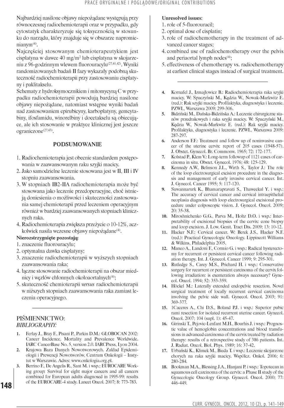 Wyniki randomizowanych badań II fazy wykazały podobną skuteczność radiochemioterapii przy zastosowaniu cisplatyny i paklitakselu.