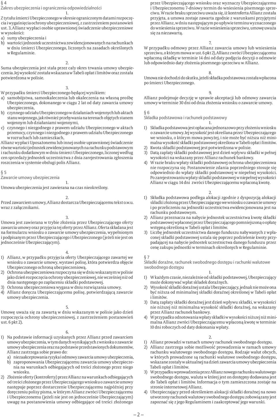 Ubezpieczonego, liczonych na zasadach określonych w Regulaminie. Suma ubezpieczenia jest stała przez cały okres trwania umowy ubezpieczenia.