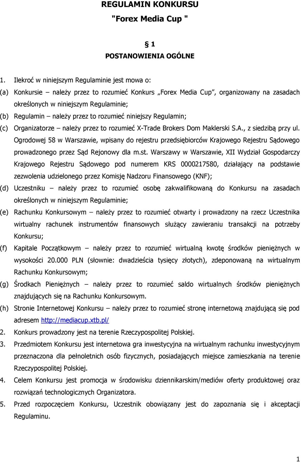 to rozumieć niniejszy Regulamin; (c) Organizatorze należy przez to rozumieć X-Trade Brokers Dom Maklerski S.A., z siedzibą przy ul.