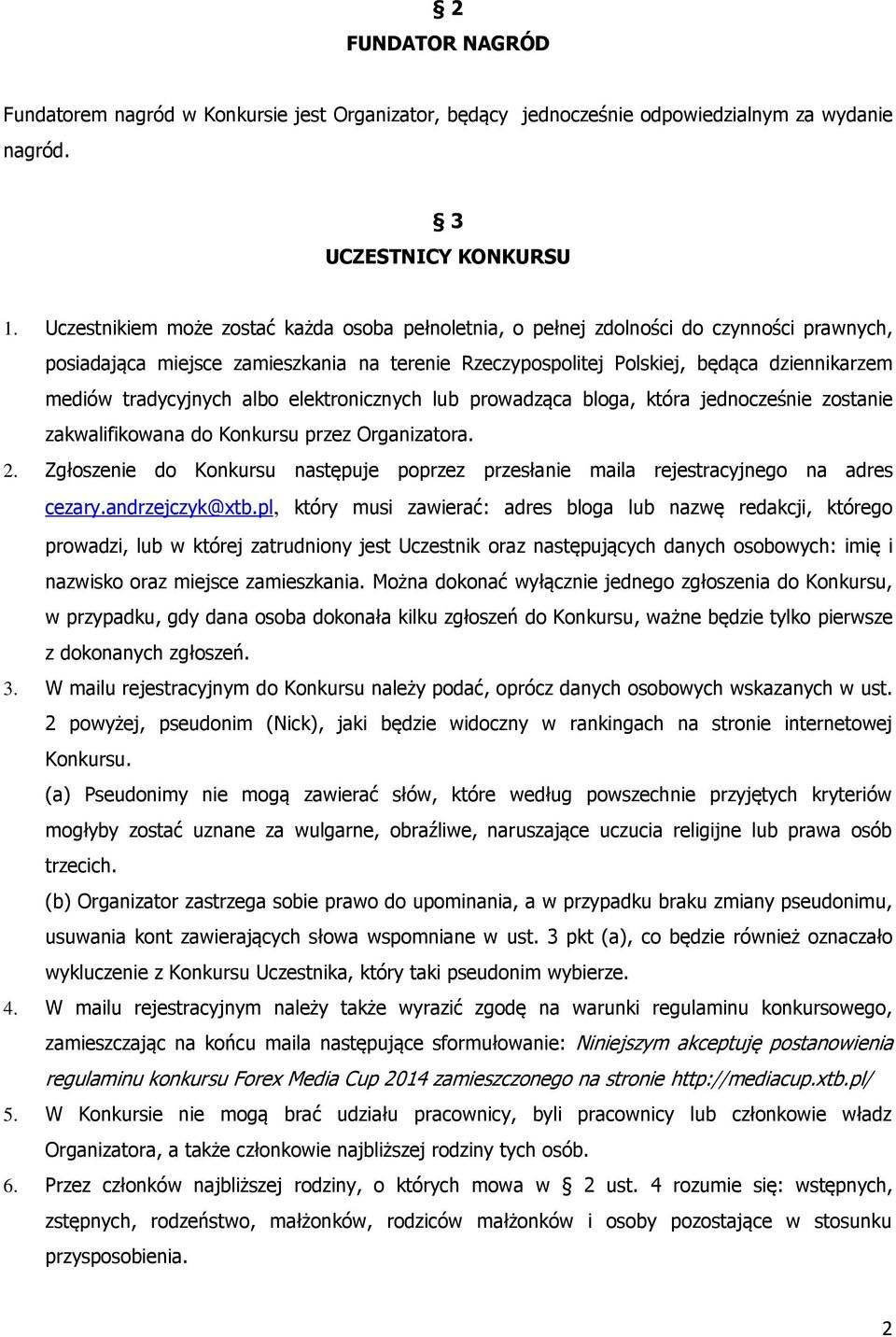 tradycyjnych albo elektronicznych lub prowadząca bloga, która jednocześnie zostanie zakwalifikowana do Konkursu przez Organizatora. 2.