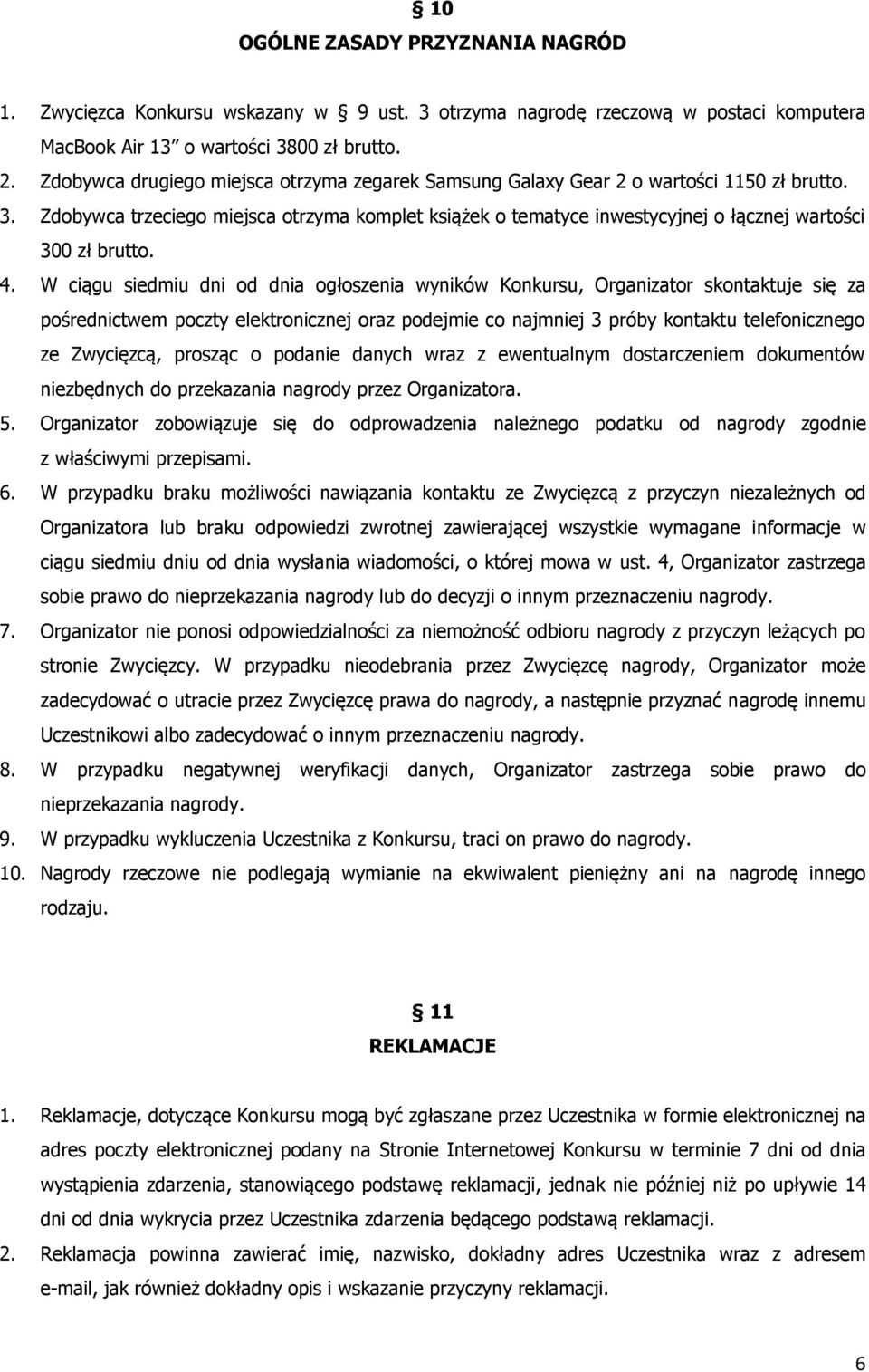 Zdobywca trzeciego miejsca otrzyma komplet książek o tematyce inwestycyjnej o łącznej wartości 300 zł brutto. 4.