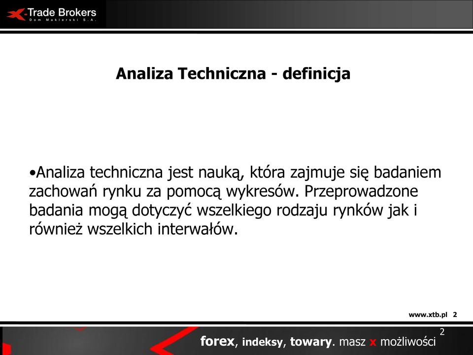 Przeprowadzone badania mogą dotyczyć wszelkiego rodzaju rynków jak i