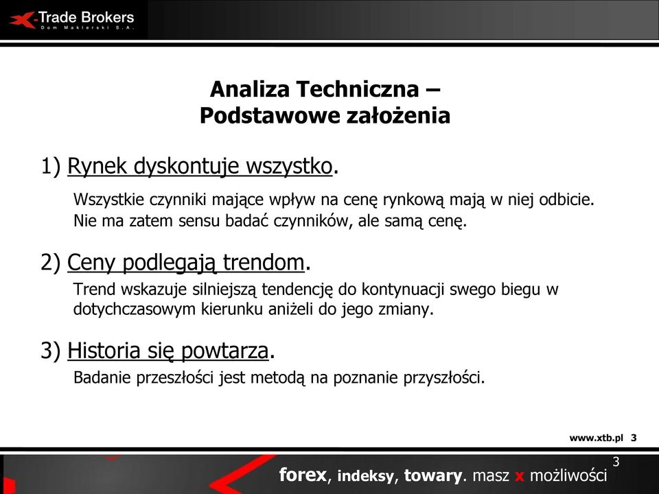 Nie ma zatem sensu badać czynników, ale samą cenę. 2) Ceny podlegają trendom.