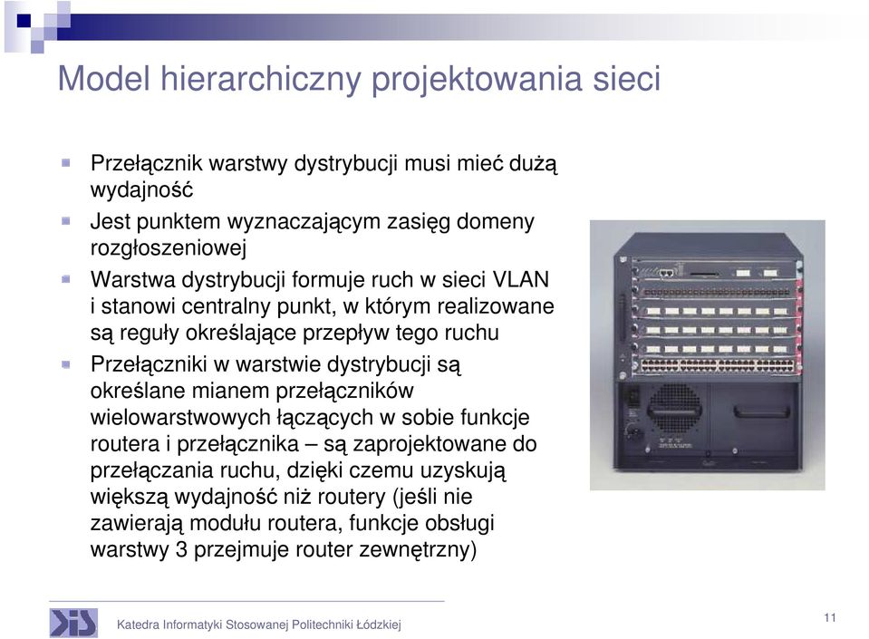 warstwie dystrybucji są określane mianem przełączników wielowarstwowych łączących w sobie funkcje routera i przełącznika są zaprojektowane do