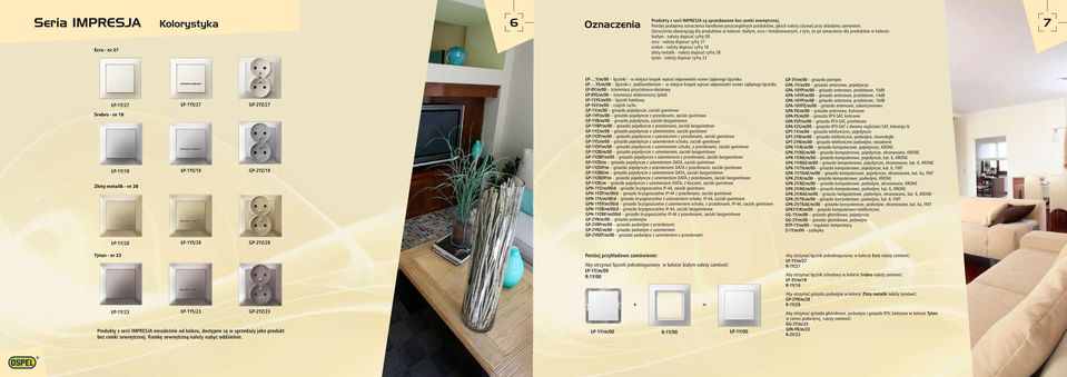 7 Ecru - nr 27 Oznaczenia obowiązują dla produktów w kolorze: białym, ecru i metalizowanych, z tym, że po oznaczeniu dla produktów w kolorze: białym - należy dopisać cyfrę 00 ecru - należy dopisać