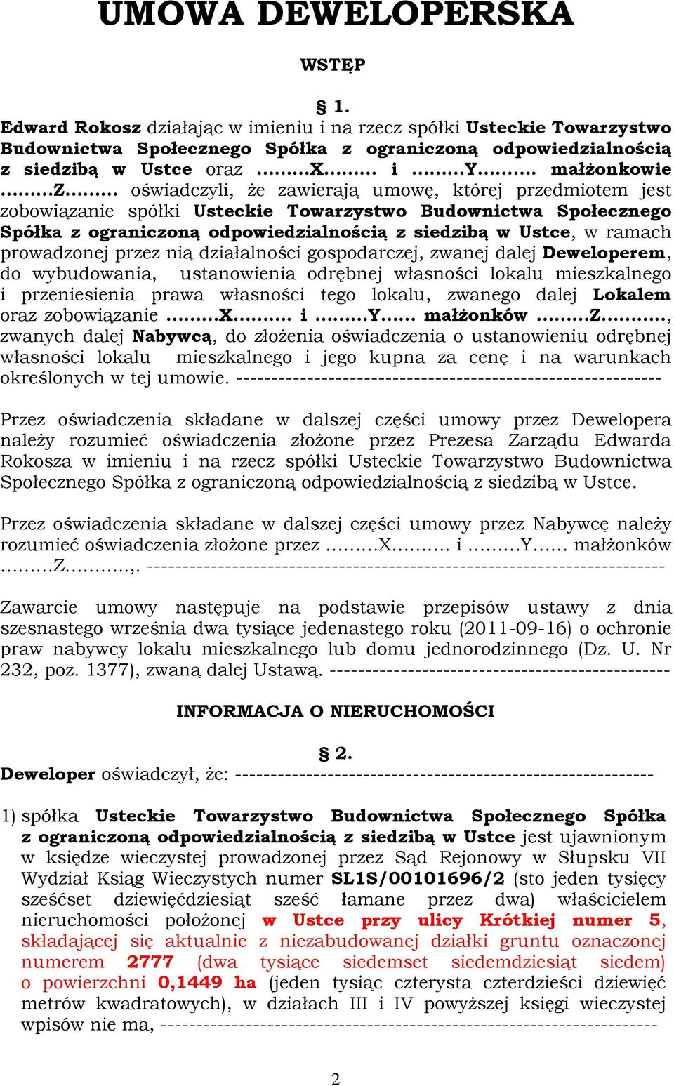 ramach prowadzonej przez nią działalności gospodarczej, zwanej dalej Deweloperem, do wybudowania, ustanowienia odrębnej własności lokalu mieszkalnego i przeniesienia prawa własności tego lokalu,