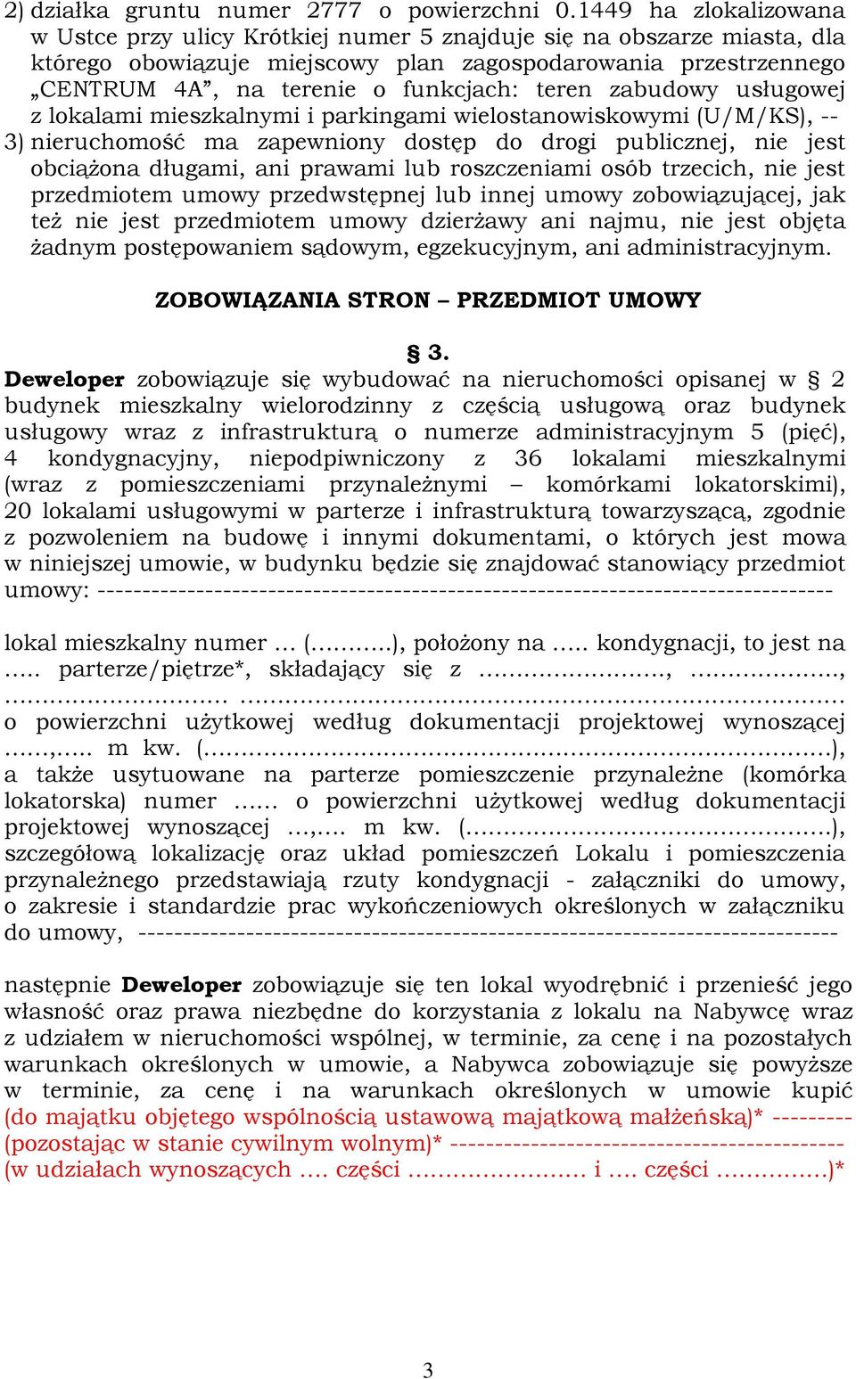 teren zabudowy usługowej z lokalami mieszkalnymi i parkingami wielostanowiskowymi (U/M/KS), -- 3) nieruchomość ma zapewniony dostęp do drogi publicznej, nie jest obciążona długami, ani prawami lub