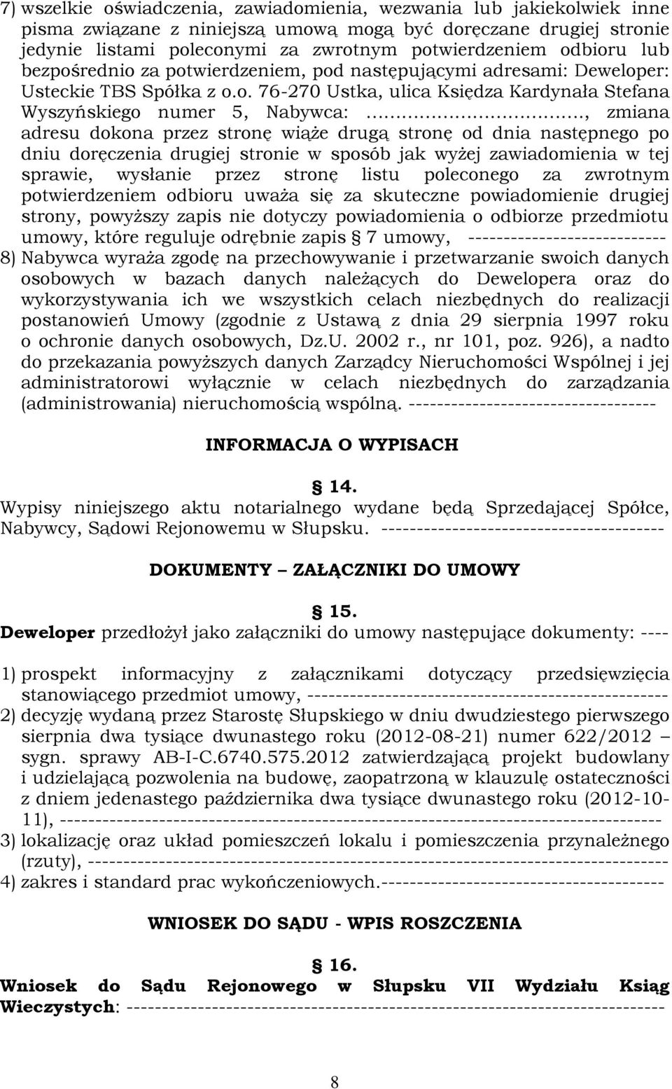 , zmiana adresu dokona przez stronę wiąże drugą stronę od dnia następnego po dniu doręczenia drugiej stronie w sposób jak wyżej zawiadomienia w tej sprawie, wysłanie przez stronę listu poleconego za