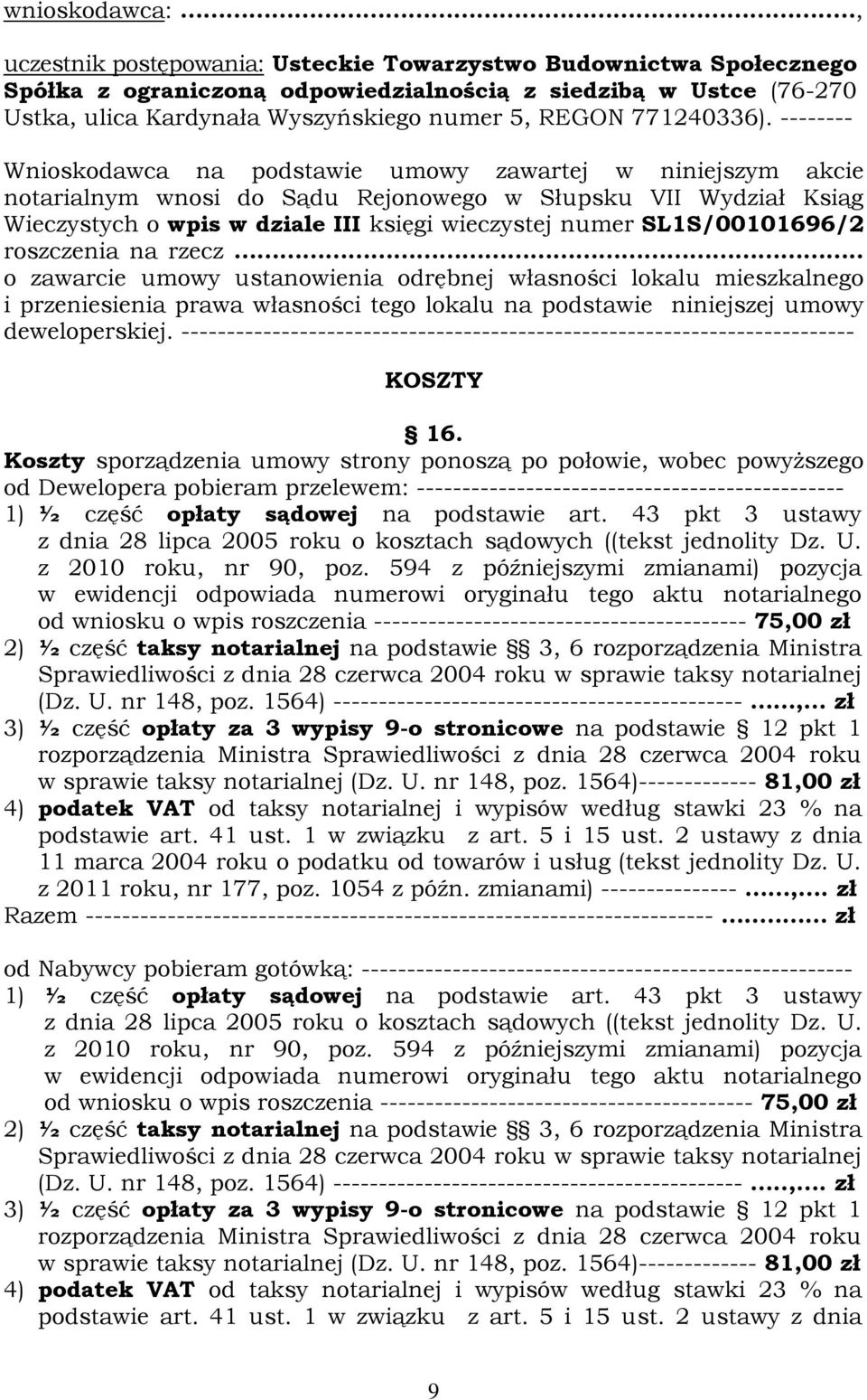 -------- Wnioskodawca na podstawie umowy zawartej w niniejszym akcie notarialnym wnosi do Sądu Rejonowego w Słupsku VII Wydział Ksiąg Wieczystych o wpis w dziale III księgi wieczystej numer