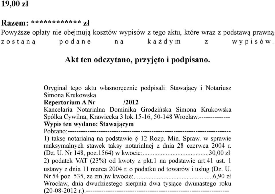 15-16, 50-148 Wrocław.-------------- Wypis ten wydano: Stawającym Pobrano:-------------------------------------------------------------------------- 1) taksę notarialną na podstawie 12 Rozp. Min.