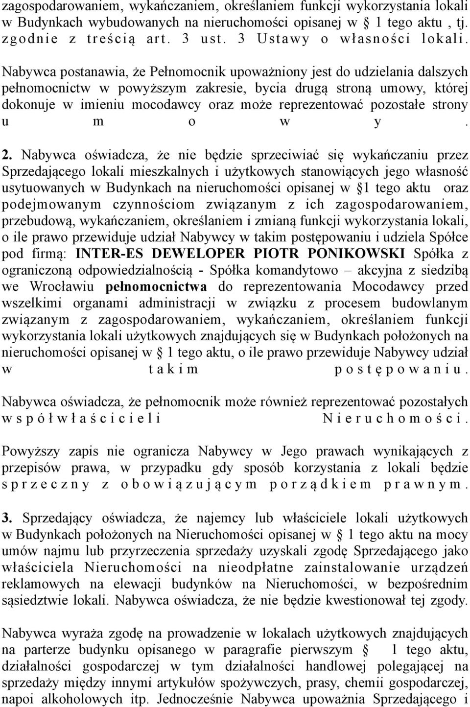 Nabywca postanawia, że Pełnomocnik upoważniony jest do udzielania dalszych pełnomocnictw w powyższym zakresie, bycia drugą stroną umowy, której dokonuje w imieniu mocodawcy oraz może reprezentować
