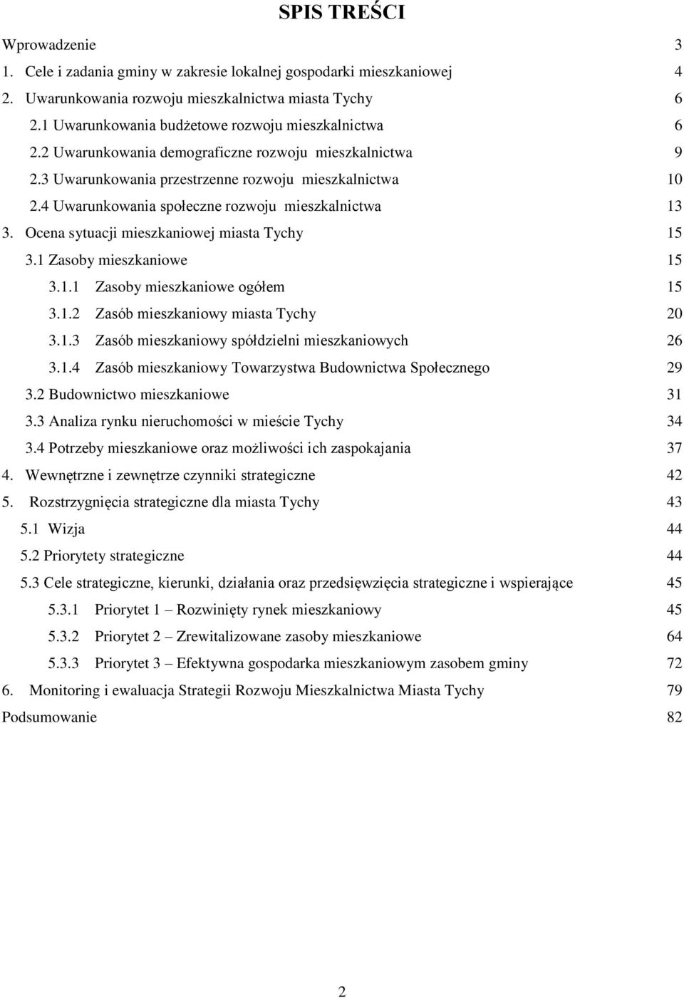 Ocena sytuacji mieszkaniowej miasta Tychy 3.1 Zasoby mieszkaniowe 3.1.1 Zasoby mieszkaniowe ogółem 3.1.2 Zasób mieszkaniowy miasta Tychy 3.1.3 Zasób mieszkaniowy spółdzielni mieszkaniowych 3.1.4 Zasób mieszkaniowy Towarzystwa Budownictwa Społecznego 3.