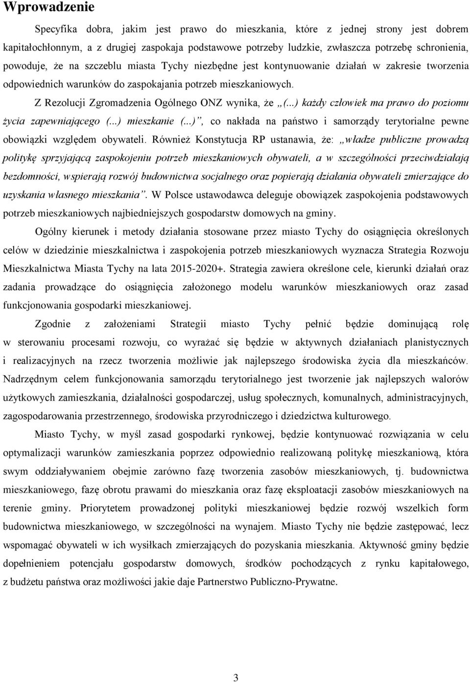 Z Rezolucji Zgromadzenia Ogólnego ONZ wynika, że (...) każdy człowiek ma prawo do poziomu życia zapewniającego (...) mieszkanie (.