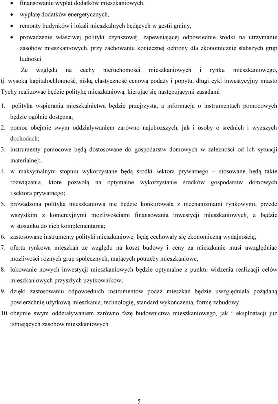 Ze względu na cechy nieruchomości mieszkaniowych i rynku mieszkaniowego, tj.