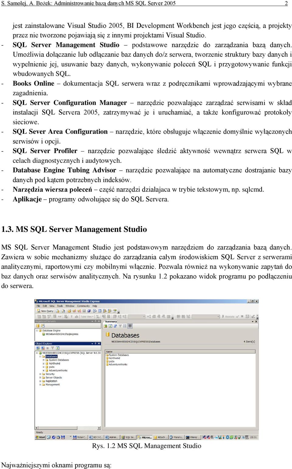 projektami Visual Studio. - SQL Server Management Studio podstawowe narzędzie do zarządzania bazą danych.