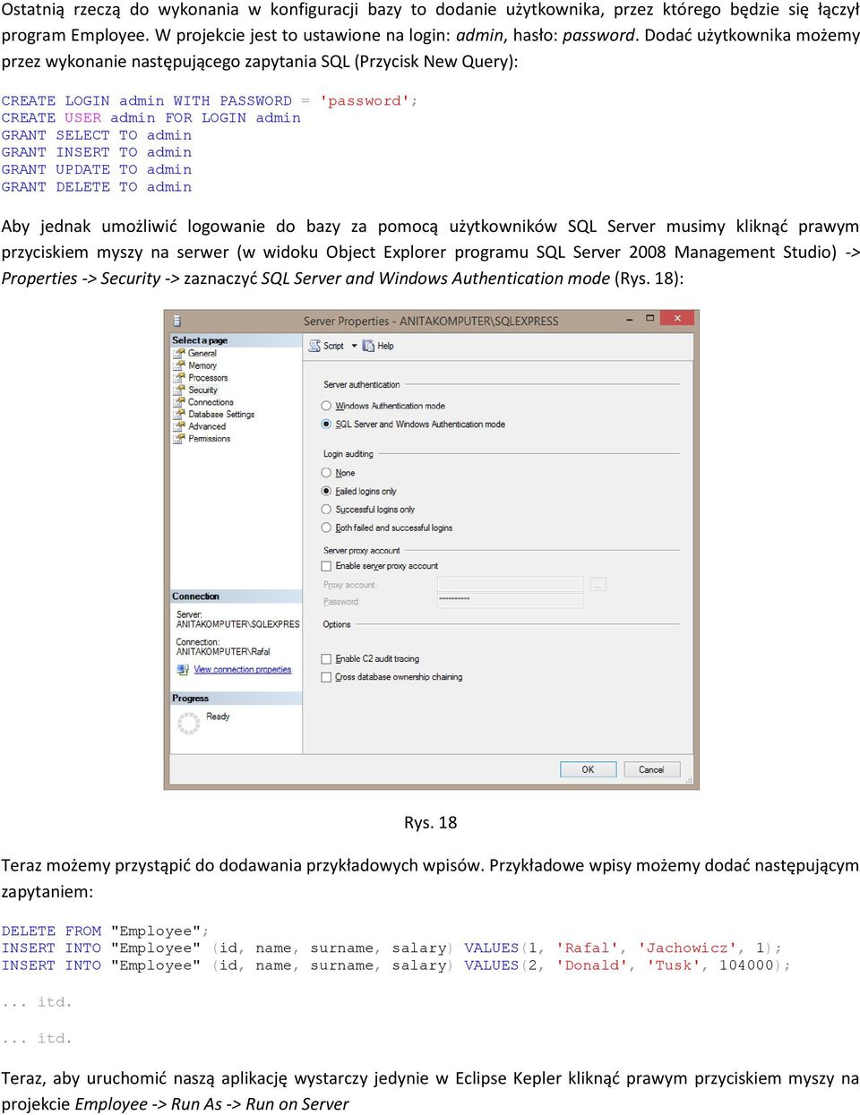 INSERT TO admin GRANT UPDATE TO admin GRANT DELETE TO admin Aby jednak umożliwid logowanie do bazy za pomocą użytkowników SQL Server musimy kliknąd prawym przyciskiem myszy na serwer (w widoku Object
