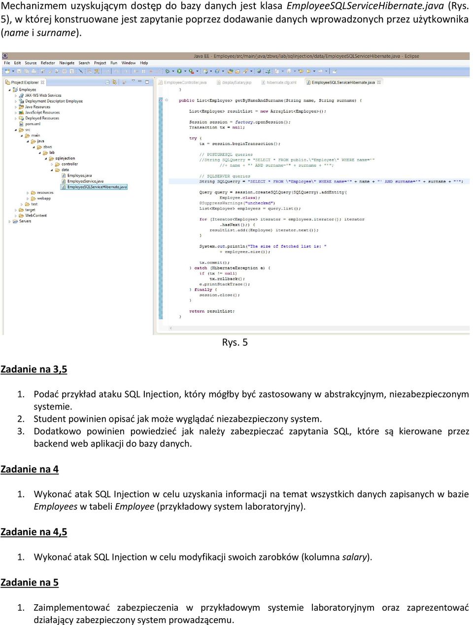 Podad przykład ataku SQL Injection, który mógłby byd zastosowany w abstrakcyjnym, niezabezpieczonym systemie. 2. Student powinien opisad jak może wyglądad niezabezpieczony system. 3.