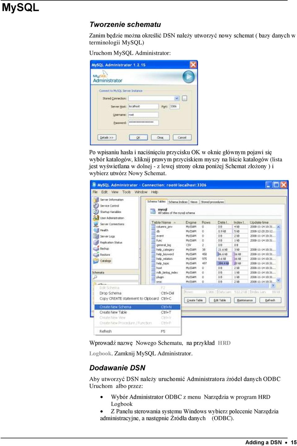 Nowy Schemat. Wprowadź nazwę Nowego Schematu, na przykład HRD Logbook. Zamknij MySQL Administrator.