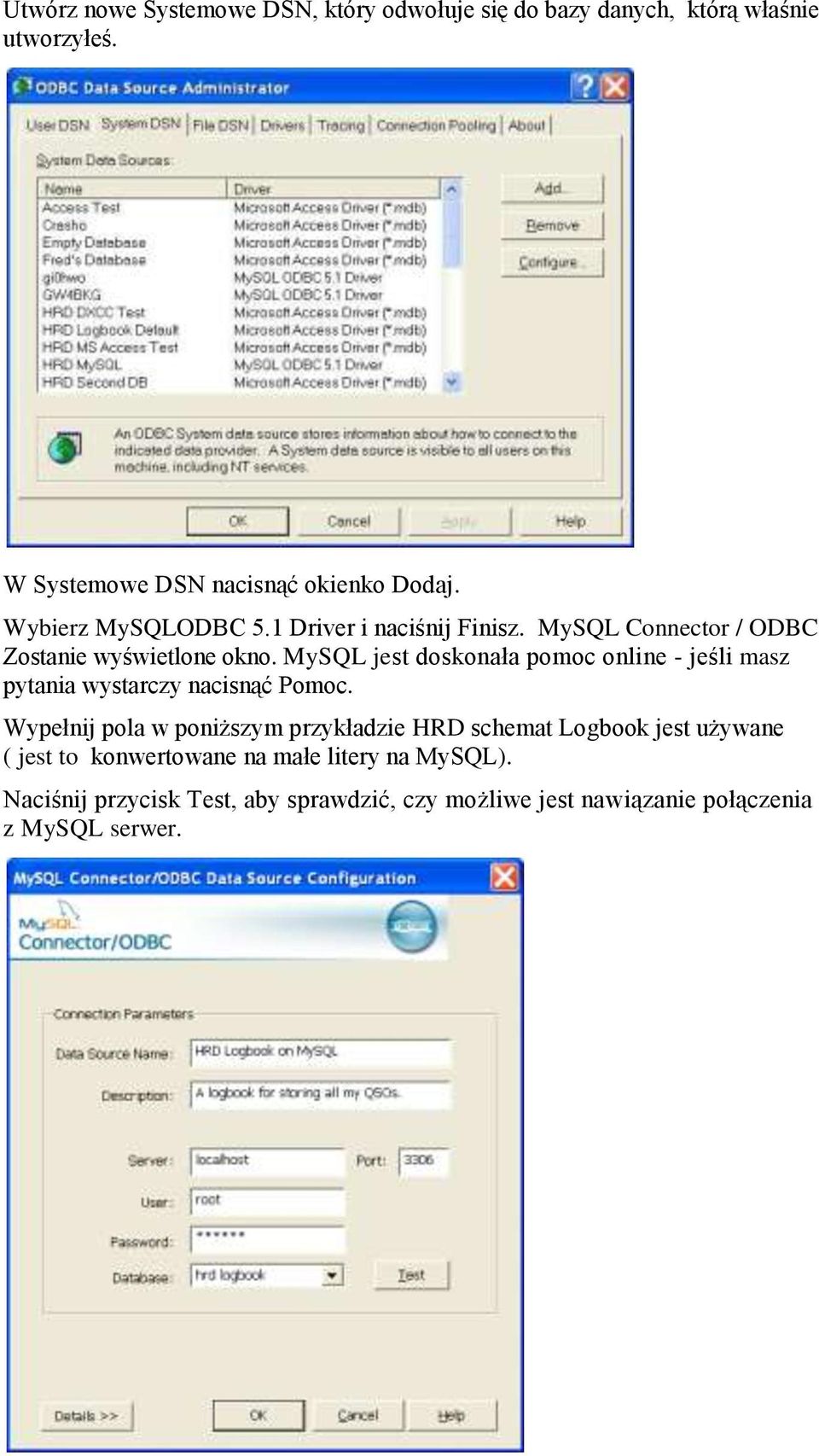 MySQL jest doskonała pomoc online - jeśli masz pytania wystarczy nacisnąć Pomoc.