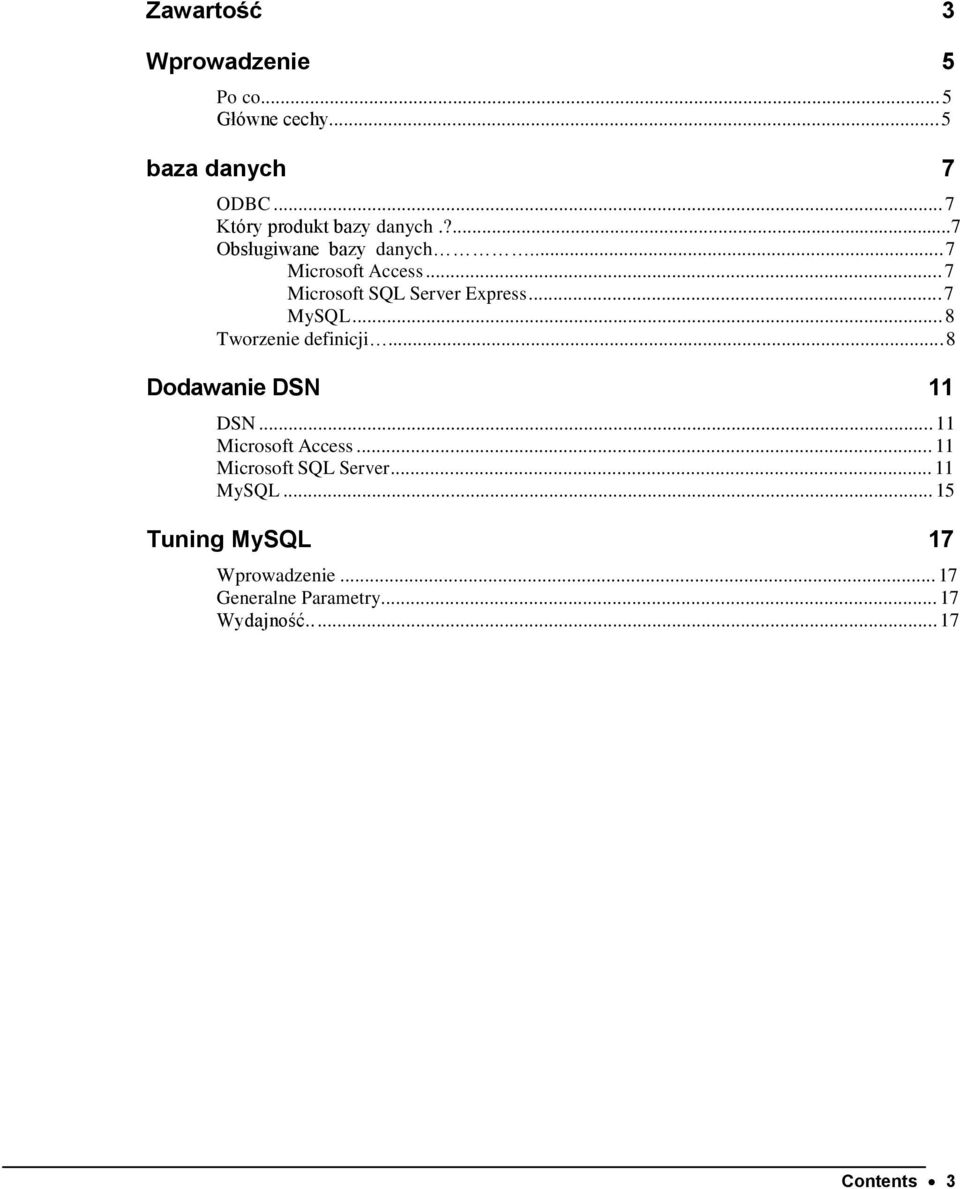 .. 7 Microsoft SQL Server Express... 7 MySQL... 8 Tworzenie definicji... 8 Dodawanie DSN 11 DSN.