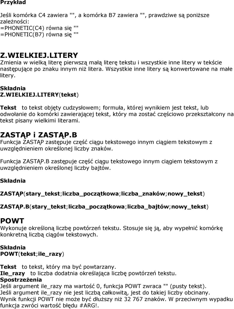 LITERY(tekst) Tekst to tekst objęty cudzysłowem; formuła, której wynikiem jest tekst, lub odwołanie do komórki zawierającej tekst, który ma zostać częściowo przekształcony na tekst pisany wielkimi