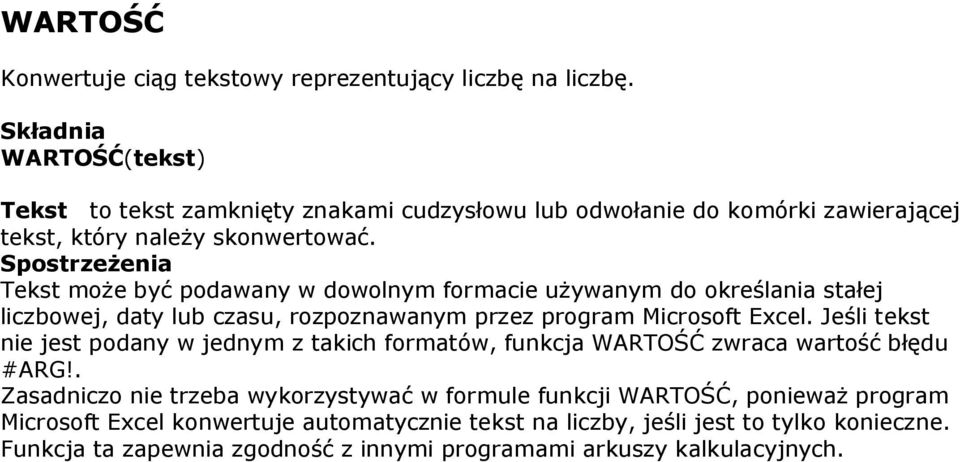 Spostrzeżenia Tekst może być podawany w dowolnym formacie używanym do określania stałej liczbowej, daty lub czasu, rozpoznawanym przez program Microsoft Excel.