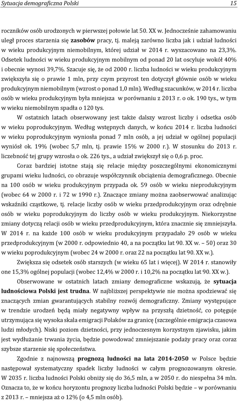 Odsetek ludności w wieku produkcyjnym mobilnym od ponad 20 lat oscyluje wokół 40% i obecnie wynosi 39,7%. Szacuje się, że od 2000 r.