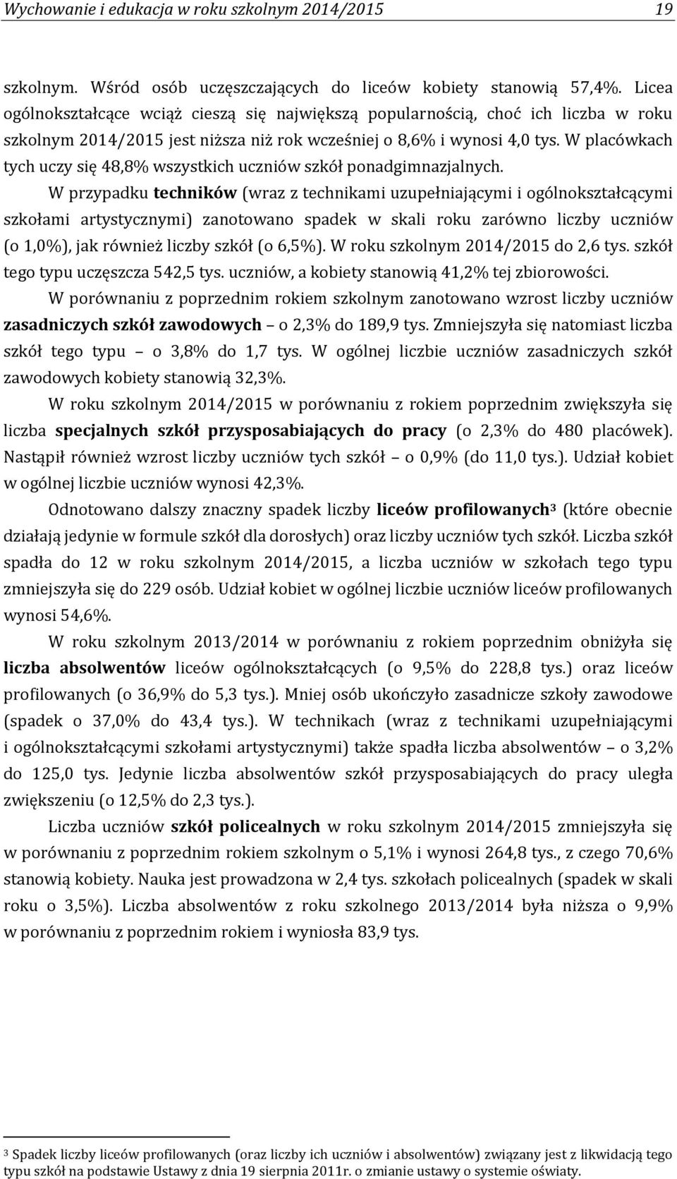 W placówkach tych uczy się 48,8% wszystkich uczniów szkół ponadgimnazjalnych.